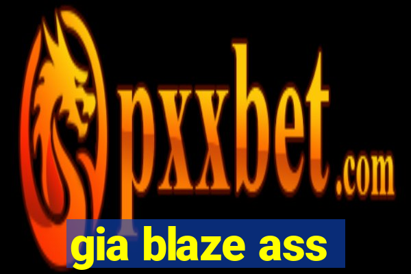 gia blaze ass